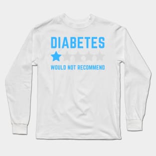 Diabetes Would Not Recommend Long Sleeve T-Shirt